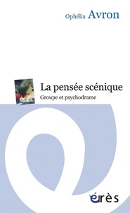 Ophélia Avron - La pensée scénique - Groupe et psychodrame.