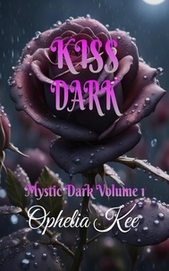  Ophelia Kee - Kiss Dark - Mystic Dark, #1.