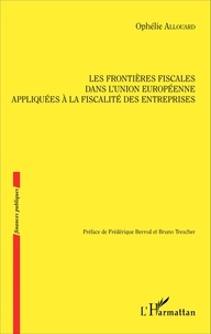 Ophélie Allouard - Les frontières fiscales dans l'Union européenne appliquées à la fiscalité des entreprises.