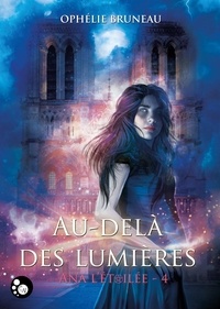 Ophélie Bruneau - Ana l'étoilée Tome 4 : Au-delà des lumières.