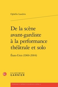 Ophélie Landrin - De la scène avant-gardiste à la performance théâtrale et solo - Etats-unis (1960-2004).