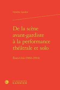 Ophélie Landrin - De la scène avant-gardiste à la performance théâtrale et solo - Etats-unis (1960-2004).