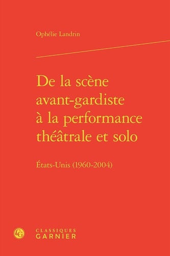De la scène avant-gardiste à la performance théâtrale et solo. Etats-unis (1960-2004)
