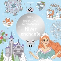 Ophélie Ortal - Mon super livre de coloriages - Hiver enchanté.