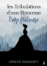 Meilleur vente de livres téléchargement gratuit Les tribulations d'une princessse trop frileuse par Ophélie Pemmarty