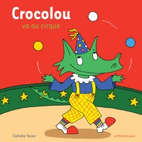 Ophélie Texier - Crocolou  : Crocolou va au cirque.