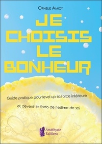 Téléchargement gratuit du livre de phrases en français Je choisis le bonheur  - Guide pratique pour level up sa force intérieure et devenir le Yoda de l'est (French Edition) 9791097154301