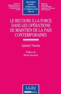 Ophélie Thielen - Le recours à la force dans les opérations de maintien de la paix contemporaines.