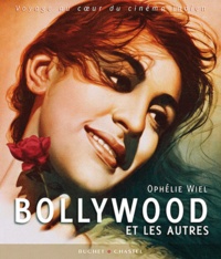 Ophélie Wiel - Bollywood et les autres - Voyage au coeur du cinéma indien.