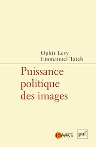 Ophir Levy et Emmanuel Taïeb - Puissance politique des images.