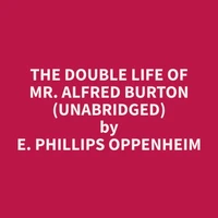 The Double Life Of Mr. Alfred Burton (Unabridged)