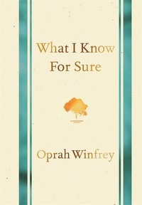 Oprah Winfrey - What I Know for Sure.