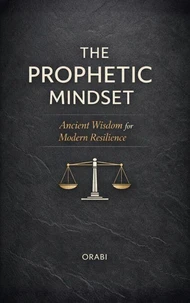 The Prophetic Mindset: Ancient Wisdom for Modern Resilience