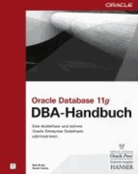 Oracle Database 11g - DBA-Handbuch - Eine skalierbare und sichere Oracle Enterprise Datenbank administrieren.