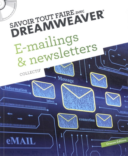  Oracom Editions - E-mailings et newsletters - Savoir tout faire avec Dreamweaver. 1 Cédérom