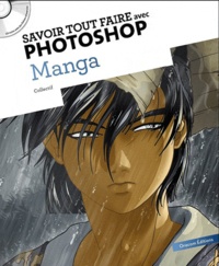  Oracom Editions - Savoir tout faire avec Photoshop - Manga. 1 Cédérom