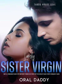 Lonely Sister: Virgin Brat &amp; Forbidden Older Step-Brother’s Friend Sex Story Hot Passionate Family Erotic Romance Taken