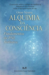 Alquimia da Consciência - Fundamentos da Pnl Holística