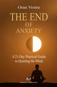 The End of Anxiety -A 21-Day Practical Guide to Quieting the Mind