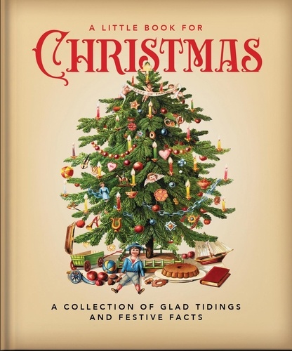 A Little Book for Christmas. A Collection of Glad Tidings and Festive Cheer