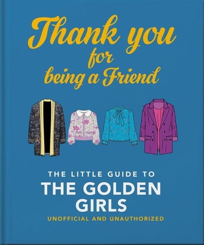 Thank You For Being A Friend. The Little Guide to The Golden Girls