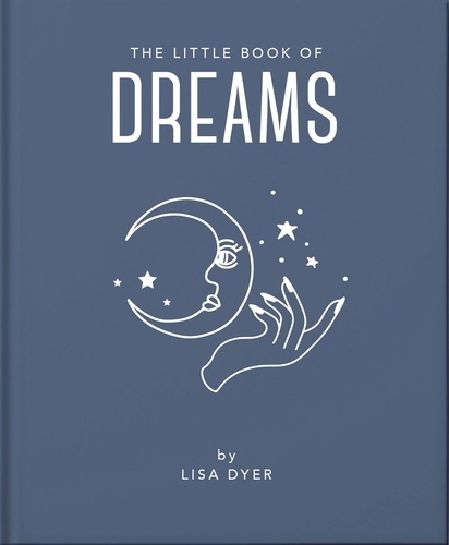 The Little Book of Dreams. Decode Your Dreams and Reveal Your Secret Desires