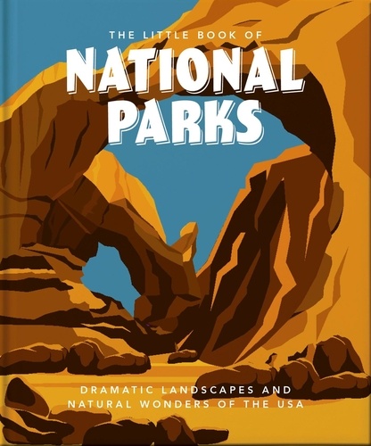 The Little Book of National Parks. From Yellowstone to Big Bend