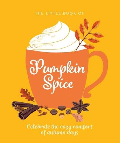 The Little Book of Pumpkin Spice. Celebrate the cozy comfort of autumn days