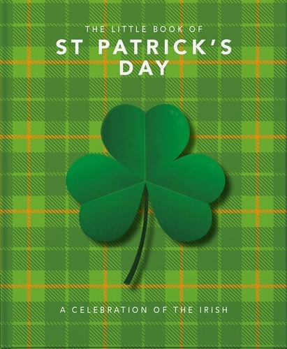 The Little Book of St Patrick's Day. A compendium of craic about Ireland's famous festival
