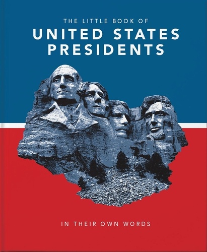 The Little Book of United States Presidents. In Their Own Words
