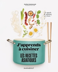 Orathay Souksisavanh - J'apprends à cuisiner - Les recettes asiatiques.