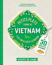 Orathay Souksisavanh et Charlotte Lascève - Petits plats comme au Vietnam - En 30 minutes seulement.
