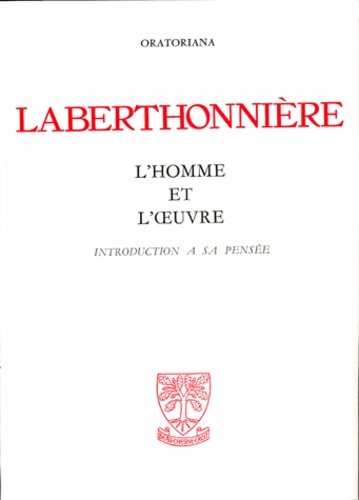  Oratoriana - Laberthonnière, l'homme et l'oeuvre - Introduction à sa pensée.