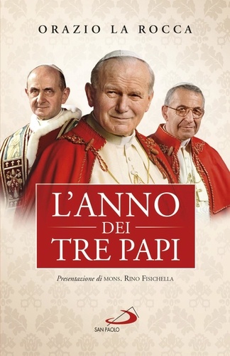 Orazio La Rocca - L'anno dei tre papi - Paolo VI, Giovanni Paolo I, Giovanni Paolo II.