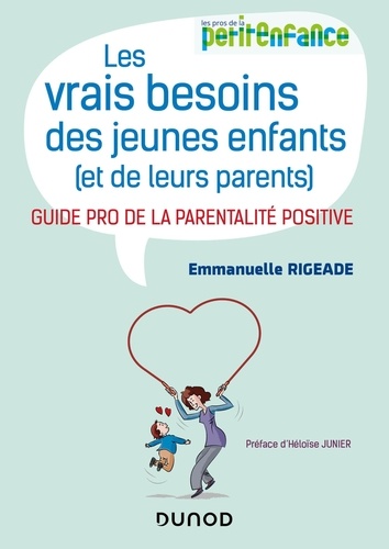 vrais besoins des jeunes enfants [et de leurs parents] (Les) : Guide pro de la parentalité positive | Rigeade, Emmanuelle. Auteur