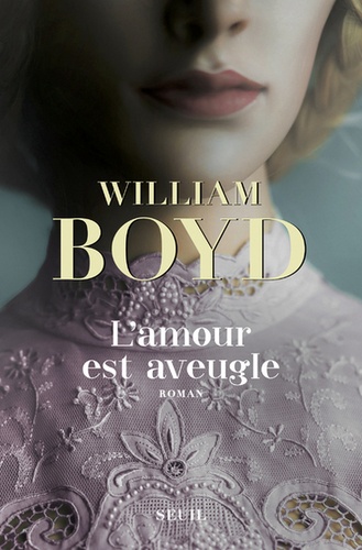 L' amour est aveugle : Le ravissement de Brodie Moncur / William Boyd | Boyd, William (1952-....). Auteur