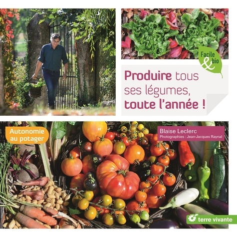 couverture de : Produire tous ses l&eacute;gumes, toute l'ann&eacute;e !