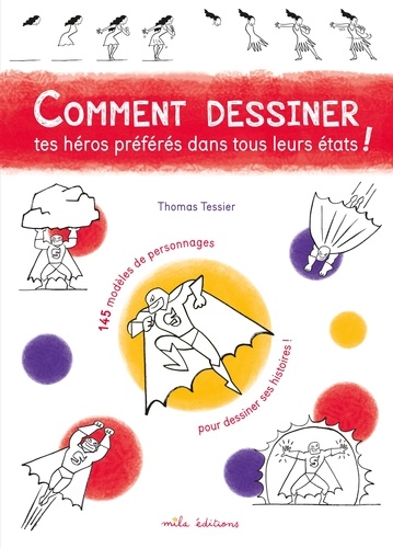 Comment dessiner tes héros préférés dans tous leurs états ! / Thomas Tessier | Tessier, Thomas (1973-....). Auteur