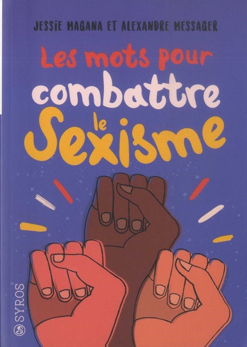 Les mots pour combattre le sexisme / Jessie Magana, Alexandre Messager | Magana, Jessie (1974-....). Auteur