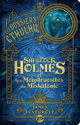 Sherlock Holmes et les monstruosités du Miskatonic / James Lovegrove | Lovegrove, James (1965-....)
