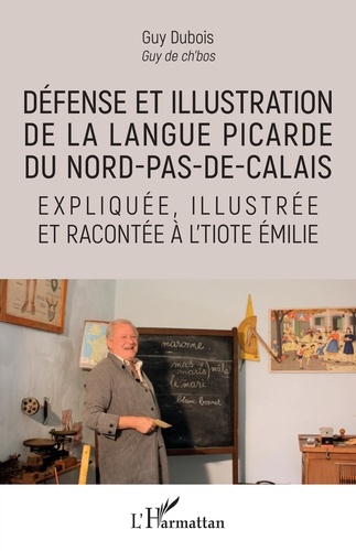 Défense et illustration de la langue picarde du Nord-Pas-de-Calais : expliquée, illustrée et racontée à l'tiote Émilie / Guy Dubois | Dubois, Guy (1938-....)