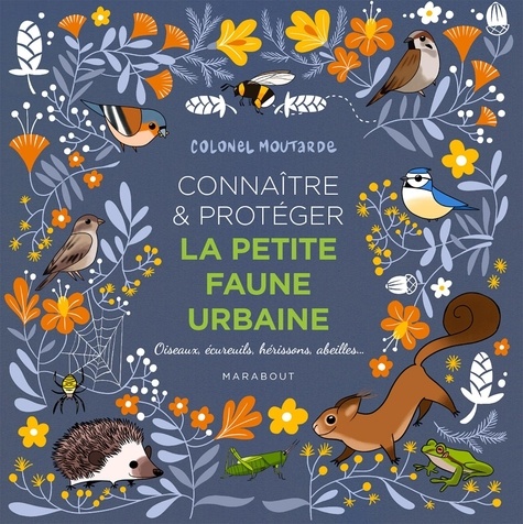 Plus d'infos sur 'Connaître & protéger la petite faune urbaine / Colonel Moutarde' Connaître & protéger la petite faune urbaine / Colonel Moutarde | Colonel Moutarde. Auteur