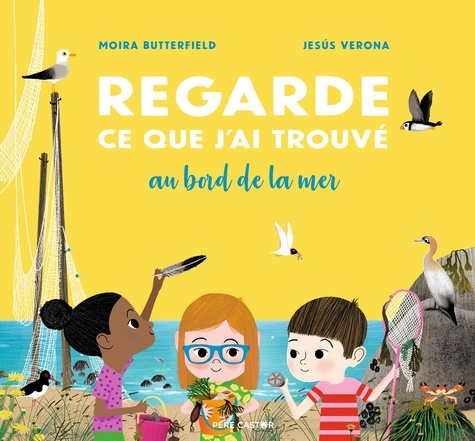 couverture de : Regarde ce que j'ai trouv&eacute; au bord de la mer