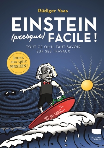 Einstein (presque) facile ! : Tout ce qu'il faut savoir sur ses travaux / Rudiger Vaas | Vaas, Rudiger. Auteur