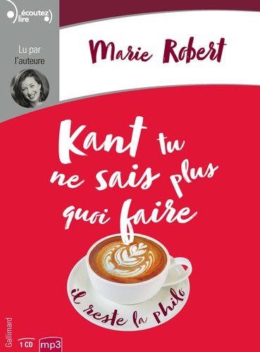 Kant tu ne sais plus quoi faire, il reste la philo / Marie Robert |