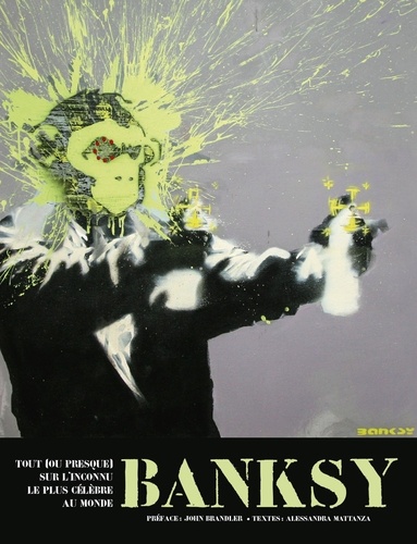 Plus d'infos sur 'Banksy : tout (ou presque) sur l'inconnu le plus célèbre au monde / texte, Alessandra Mattanza' Banksy : tout (ou presque) sur l'inconnu le plus célèbre au monde / texte, Alessandra Mattanza | Mattanza, Alessandra. Auteur