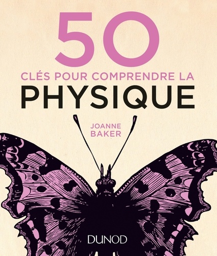 50 clés pour comprendre la physique / Joanne Baker | Baker, Joanne. Auteur