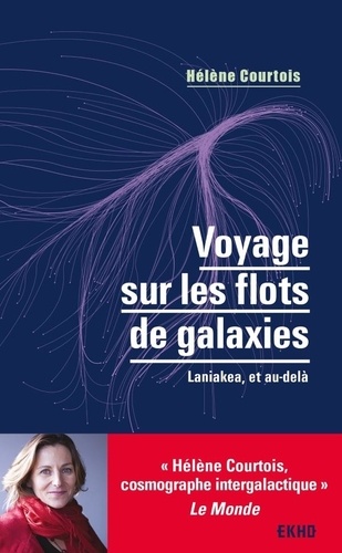 Voyage sur les flots de galaxies : Laniakea, et au-delà / Hélène Courtois | Courtois, Hélène (1970-....). Auteur