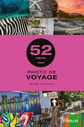 Photo de voyage : 52 défis / Antony Zacharias | Zacharias, Antony. Auteur