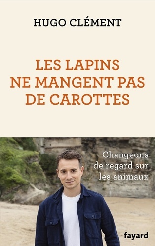 Les lapins ne mangent pas de carottes / Hugo Clément | Clément, Hugo (1989-....). Auteur